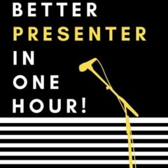 [GET] [EPUB KINDLE PDF EBOOK] Be A Better Presenter In One Hour (Be Better Book Serie