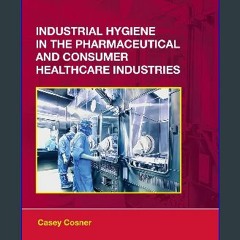 {READ} 📖 Industrial Hygiene in the Pharmaceutical and Consumer Healthcare Industries (Drugs and th