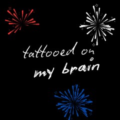 Tattooed On My Brain