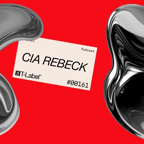 T-LABEL | Podcast #161 | Cia Rebeck
