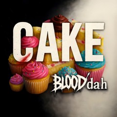 Blooddah - CAKE