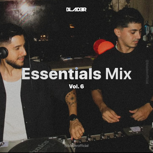 BLADER @ Essentials Mix [Vol. 6]