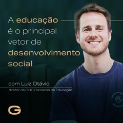 A educação é o principal vetor de desenvolvimento social com Luiz Lima, da Parceiros da Educação Rio