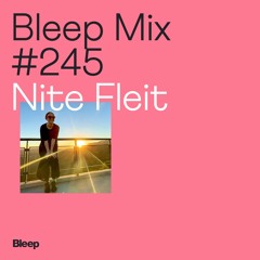 Bleep Mix #245 - Nite Fleit
