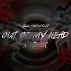 Rezz, Shadow Cliq - Out Of My Head (X Remix)