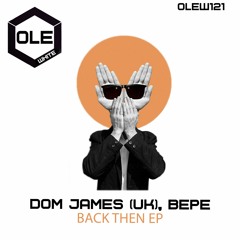 Dom James (UK), BEPE - Back Then Snippet