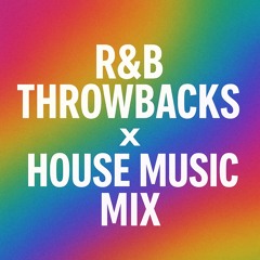 RNB Throw Backs X House Mix