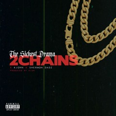 "2 Chains" The Sickest Drama X KJohn X Shermon Dadz