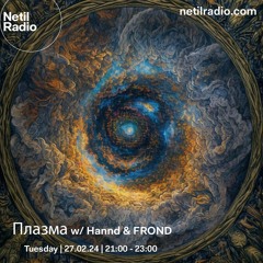 Плазма w/ Hannd & FROND - Netil Radio - 27th February 2024