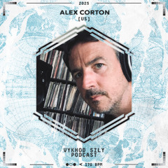 Vykhod Sily Podcast - Alex Corton Guest Mix