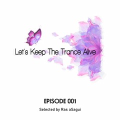 Episode 001  Let's Keep The Trance Alive (Mixed By R.aSagui)