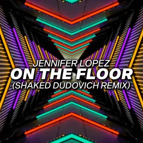 Jennifer Lopez  - On The Floor (Shaked Dudovich Remix)