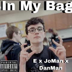 In My Bag E x JoMan x DanMan