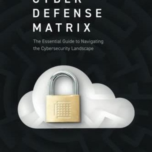 ✔️ [PDF] Download Cyber Defense Matrix: The Essential Guide to Navigating the Cybersecurity Land