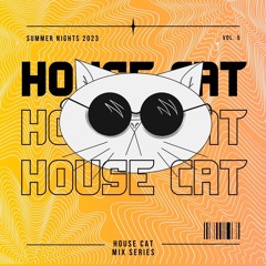 House Cat Mix Series “Summer Nights” Vol. 5
