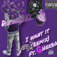 i want it (remix) Dmoney ft.G herbo