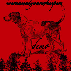 Iscreamedyourwhispers- demo