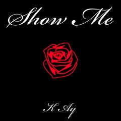 K Ay - Show Me