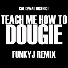 Teach Me How To Dougie (FunkyJ Remix)