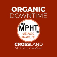 the MPHT dj Crossland Music Radio Organic Downtime Deep Organic Melodic Progressive House & EDM