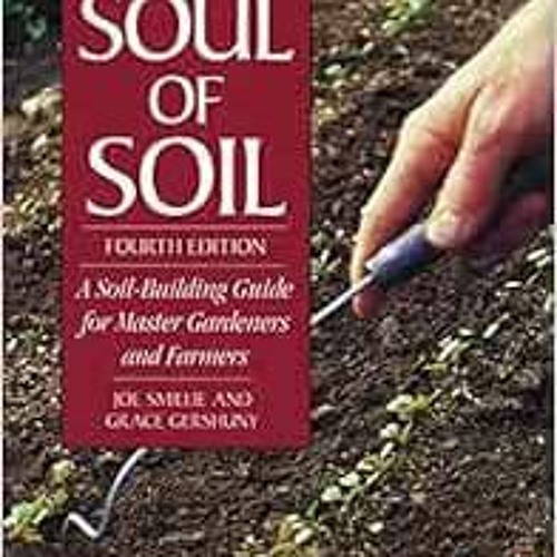 [ACCESS] PDF 📭 The Soul of Soil: A Soil-Building Guide for Master Gardeners and Farm