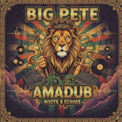 BIG PETE - AMADUB