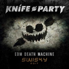 Knife Party- EDM Death Machine (EDIT SWISKY) FREE DOWNLOAD