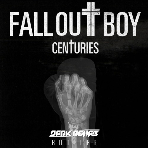 Fall Out Boy - Centuries (Dark Rehab 2018 Bootleg) [FREE DOWNLOAD]