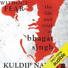Read online Without Fear: The Life and Trial of Bhagat Singh by  Kuldip Nayar,Yohan Chacko,Audible S