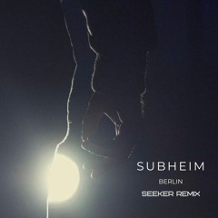 Subheim - Berlin (Seeker Remix)