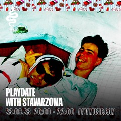 Playdate w/ Stavarzowa - Aaja Channel 2 - 23 06 23