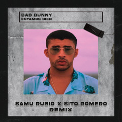 Bad Bunny - Estamos Bien (SamuRubio, SitoRomero Remix)