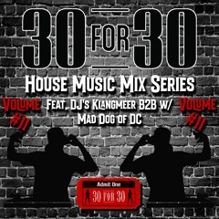 30 For 30 House Music Mix Series Vol. #11 Feat. Klangmeer B2B w/Mad Dog of DC