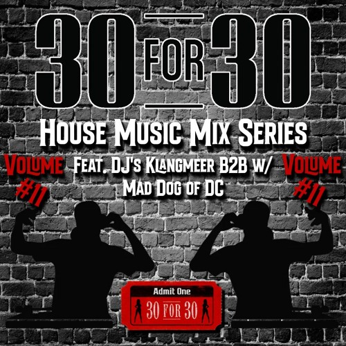 30 For 30 House Music Mix Series Vol. #11 Feat. Klangmeer B2B w/Mad Dog of DC