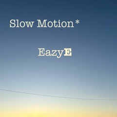 Slow Motion* - EazyE
