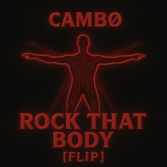 Rock that body (CAMBØ FLIP) *FREE DL*