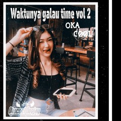 WAKTUNYA GALAU TIME BROO VOL 2 (FUNKOT) - DJ OKACOOL