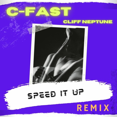 SPEED IT UP - Cliff Neptune (C-FAST REMIX)