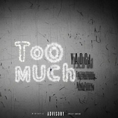 Y.A.D Cj - Too Much ft. Taethatboul, King Aidyn [Prod. Chris The Near]