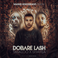 Tataloo & Shayea  - Dobare Lash (Vahid Khosravi Remix)