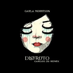 Carla Morrison - Disfruto (Carlos 2G Private Remix Remix)