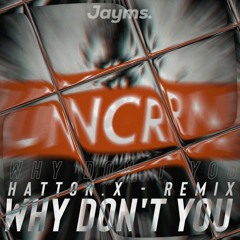 Jayms-Why Don't You-[Hatton X REMIX]