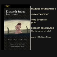Prazeres Interrompidos #258: Elizabeth Strout - Tudo é possível (2017)