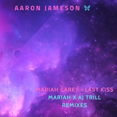 LAST KISS - MARIAH x AJ TRILL MIX 1