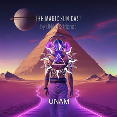 ÜNAM @The Magic Sun Cast by ÜNAM & Friends 001