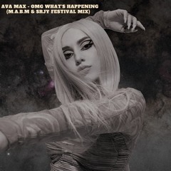 Ava Max - OMG What's Happening (M.A.B.M & SRJY Festival Mix).wav
