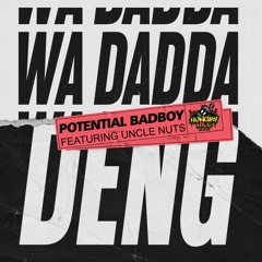 Potential Badboy Featuring Uncle Nuts - Wa Dadda Deng (Clip)