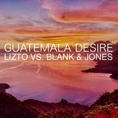 Guatemala Desire - Lizto (Swae Lee, Slim Jxmmi, Rae Sremmurd) vs. Blank & Jones