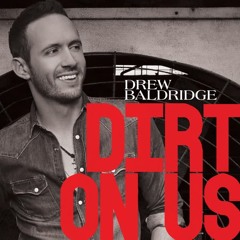Dirt on Us By Drew Baldridge