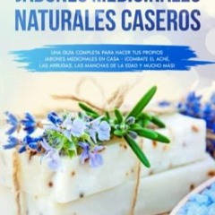 [PDF READ ONLINE] Hazlo tu Mismo Jabones Medicinales Naturales Caseros: Una gu?a